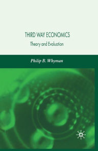 Title: Third Way Economics: Theory and Evaluation, Author: P. Whyman