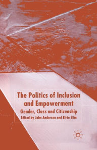 Title: The Politics of Inclusion and Empowerment: Gender, Class and Citizenship, Author: J. Andersen
