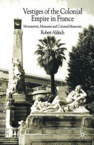 Title: Vestiges of Colonial Empire in France, Author: R. Aldrich