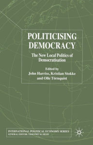 Title: Politicising Democracy: The New Local Politics of Democratisation, Author: J. Harriss