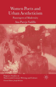 Title: Women Poets and Urban Aestheticism: Passengers of Modernity, Author: A. Vadillo