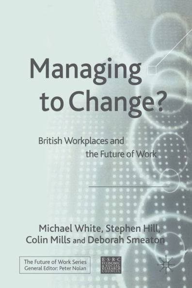 Managing To Change?: British Workplaces and the Future of Work
