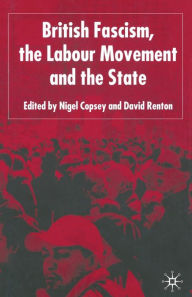 Title: British Fascism, the Labour Movement and the State, Author: N. Copsey
