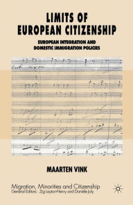 Title: Limits of European Citizenship: European Integration and Domestic Immigration Policies, Author: Maarten P. Vink