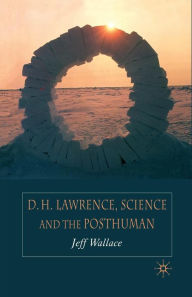 Title: D.H. Lawrence, Science and the Posthuman, Author: J. Wallace