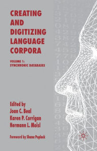 Title: Creating and Digitizing Language Corpora: Volume 1: Synchronic Databases, Author: J. Beal