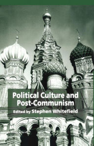 Title: Political Culture and Post-Communism, Author: S. Whitefield