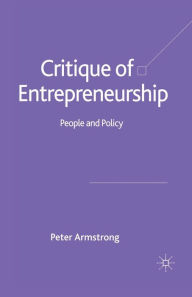 Title: Critique of Entrepreneurship: People and Policy, Author: Peter Armstrong
