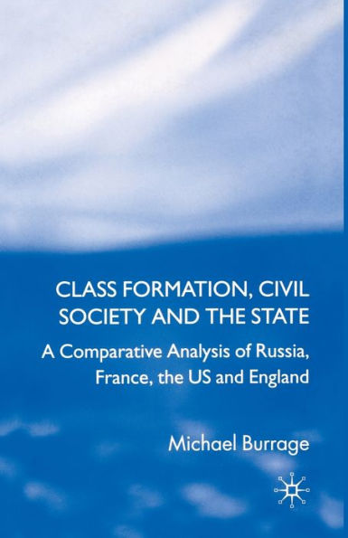 Class Formation, Civil Society and the State: A Comparative Analysis of Russia, France, UK and the US