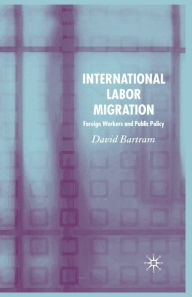 Title: International Labour Migration: Foreign Workers and Public Policy, Author: D. Bartram