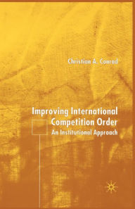 Title: Improving International Competition Order: An Institutional Approach, Author: C. Conrad