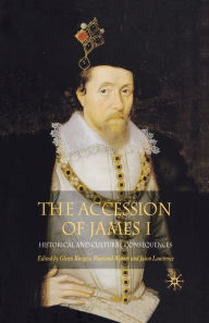 Title: The Accession of James I: Historical and Cultural Consequences, Author: G. Burgess