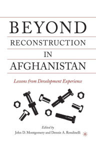 Title: Beyond Reconstruction in Afghanistan: Lessons from Development Experience, Author: J. Montgomery