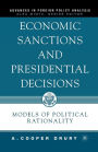 Economic Sanctions and Presidential Decisions: Models of Political Rationality