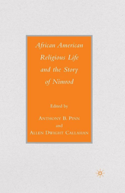 African American Religious Life And The Story Of Nimrod By A. Pinn 