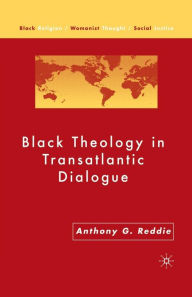 Title: Black Theology in Transatlantic Dialogue, Author: A. Reddie