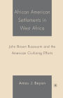 African American Settlements in West Africa: John Brown Russwurm and the American Civilizing Efforts