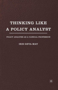 Title: Thinking Like a Policy Analyst: Policy Analysis as a Clinical Profession, Author: I. Geva-May