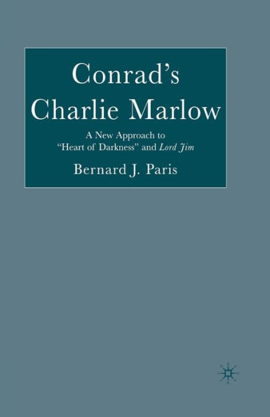 Conrad's Charlie Marlow: A New Approach to Heart of Darkness and Lord Jim