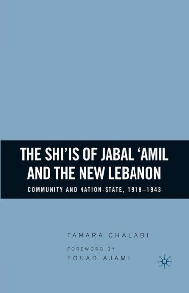 The Shi'is of Jabal 'Amil and the New Lebanon: Community and Nation-State, 1918-1943