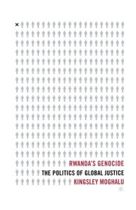 Title: Rwanda's Genocide: The Politics of Global Justice, Author: K. Moghalu