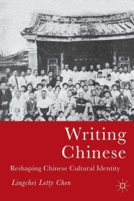 Title: Writing Chinese: Reshaping Chinese Cultural Identity, Author: L.  Chen