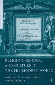 Title: Religion, Gender, and Culture in the Pre-Modern World, Author: B. Britt
