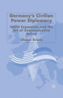 Germany's Civilian Power Diplomacy: NATO Expansion and the Art of Communicative Action