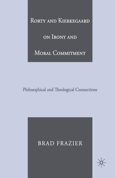 Rorty and Kierkegaard on Irony and Moral Commitment: Philosophical and Theological Connections