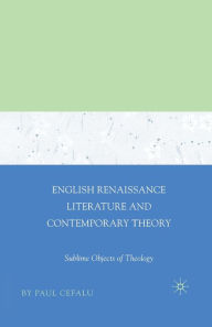 Title: English Renaissance Literature and Contemporary Theory: Sublime Objects of Theology, Author: Paul Cefalu
