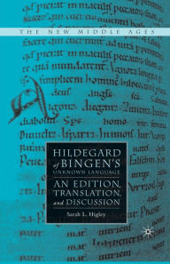 Title: Hildegard of Bingen's Unknown Language: An Edition, Translation, and Discussion, Author: S. Higley