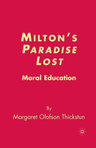 Title: Milton's Paradise Lost: Moral Education, Author: M. Thickstun