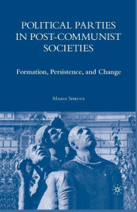 Title: Political Parties in Post-Communist Societies: Formation, Persistence, and Change, Author: M. Spirova