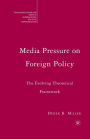 Media Pressure on Foreign Policy: The Evolving Theoretical Framework