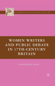 Title: Women Writers and Public Debate in 17th-Century Britain, Author: C. Gray
