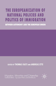 Title: The Europeanization of National Policies and Politics of Immigration: Between Autonomy and the European Union, Author: T. Faist