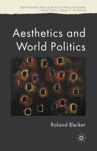 Title: Aesthetics and World Politics, Author: R. Bleiker