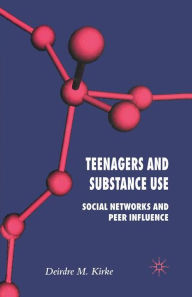 Title: Teenagers and Substance Use: Social Networks and Peer Influence, Author: D. Kirke