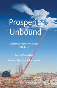Title: Prosperity Unbound: Building Property Markets With Trust, Author: Elena Panaritis