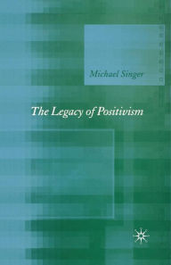 Title: The Legacy of Positivism, Author: Michael Singer