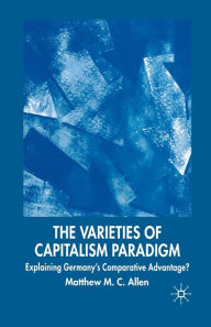 Title: The Varieties of Capitalism Paradigm: Explaining Germany's Comparative Advantage?, Author: M. Allen