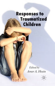 Title: Responses to Traumatized Children, Author: A. Hosin