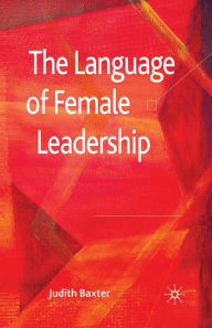 Title: The Language of Female Leadership, Author: J. Baxter