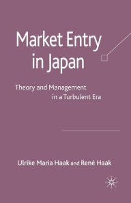 Title: Market Entry in Japan: Theory and Management in a Turbulent Era, Author: René Haak