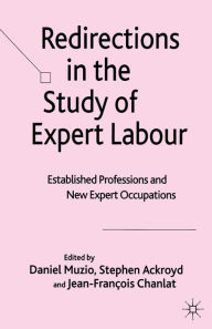 Title: Redirections in the Study of Expert Labour: Established Professions and New Expert Occupations, Author: D. Muzio