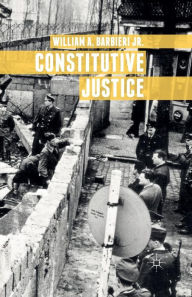 Title: Constitutive Justice, Author: William A. Barbieri