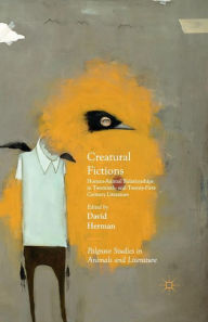 Title: Creatural Fictions: Human-Animal Relationships in Twentieth- and Twenty-First-Century Literature, Author: David Herman