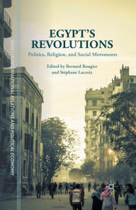 Title: Egypt's Revolutions: Politics, Religion, and Social Movements, Author: Bernard Rougier