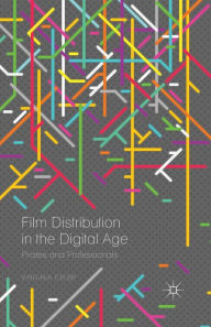 Title: Film Distribution in the Digital Age: Pirates and Professionals, Author: Virginia Crisp