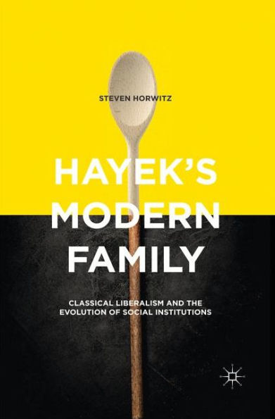 Hayek's Modern Family: Classical Liberalism and the Evolution of Social Institutions